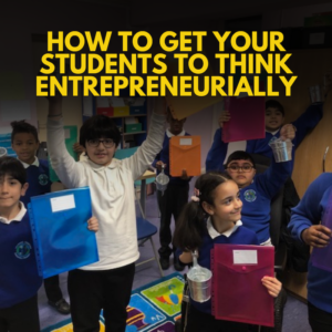 How to Get Your Students to Think Entrepreneurially